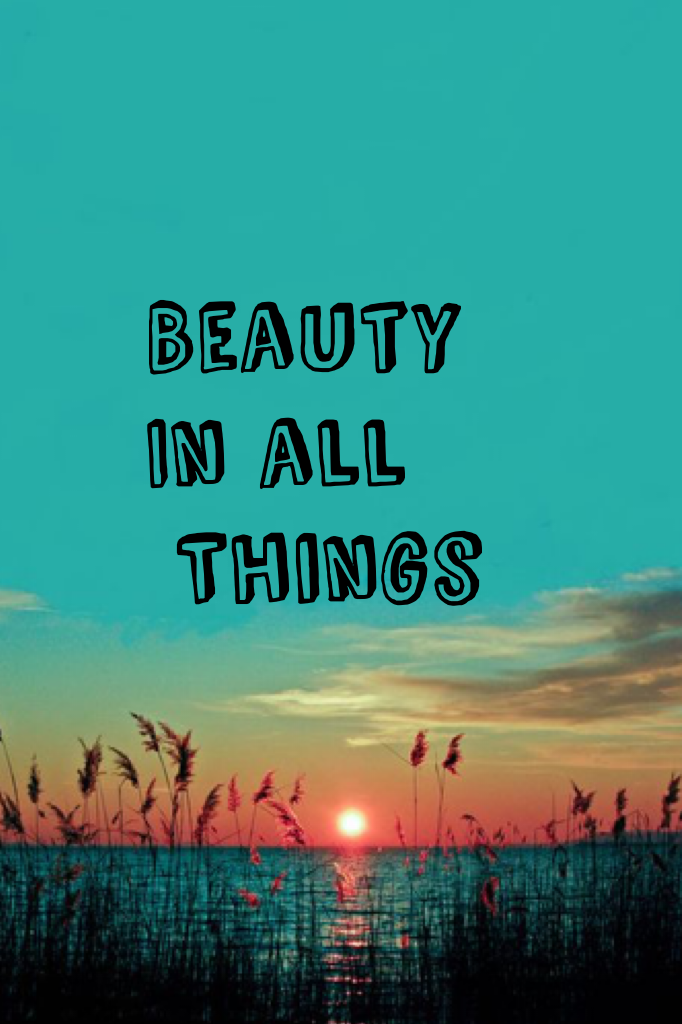 Beauty
In all
 Things 