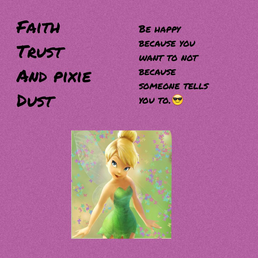 Faith
Trust
And pixie
Dust❤️