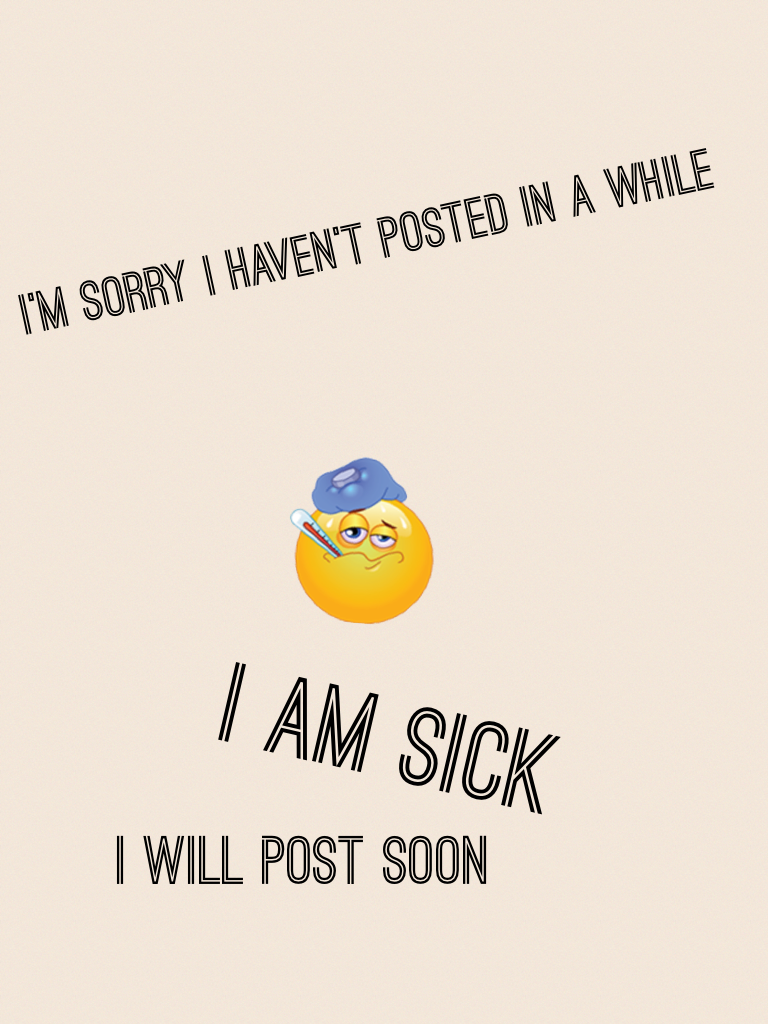I am sick