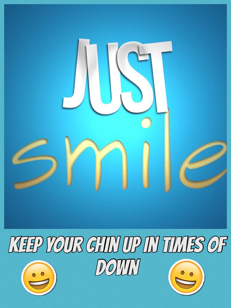 Keep your chin up in times of down