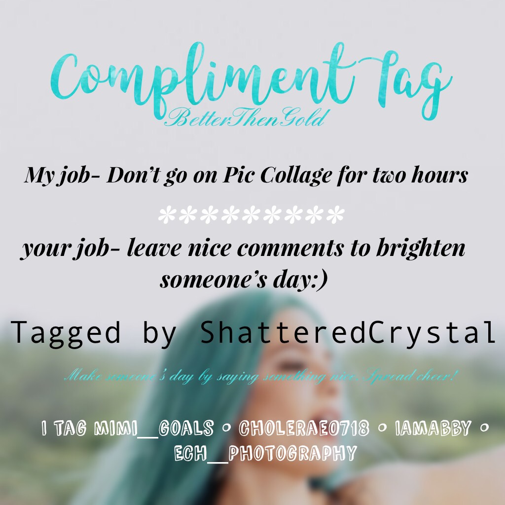 ✨Compliment Tag✨

Thank you for tagging me @ShatteredCrystal !!!