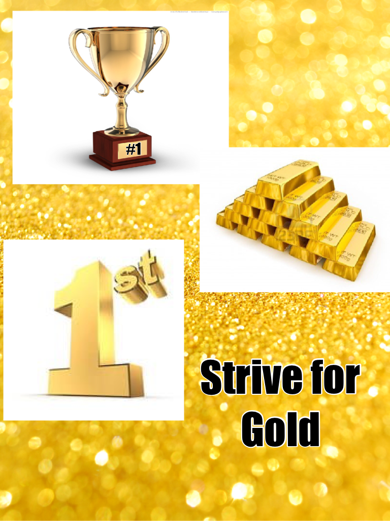 Strive for 
Gold
