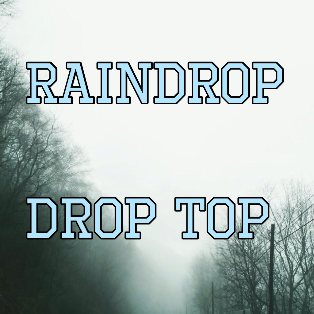 Raindrop

Drop top