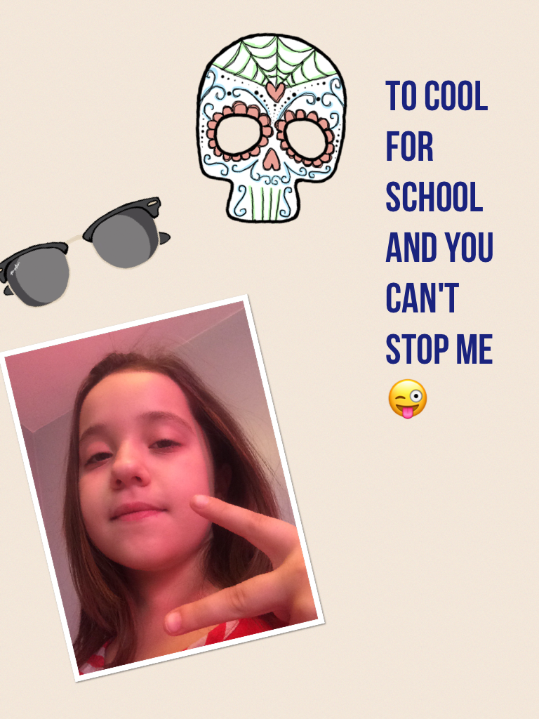 To cool for school and you can't stop me 😜