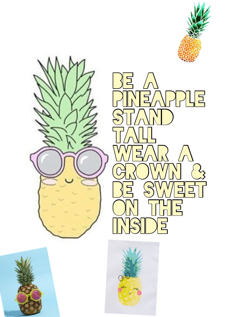 BE A PINEAPPLE STAND TALL WEAR A CROWN & Be sweet on the inside