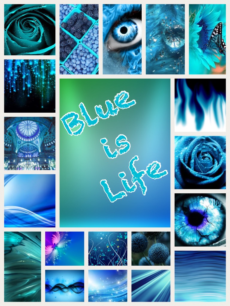 Blue is Life!!!!!!!!!!!!!
Yet another Blue collage.