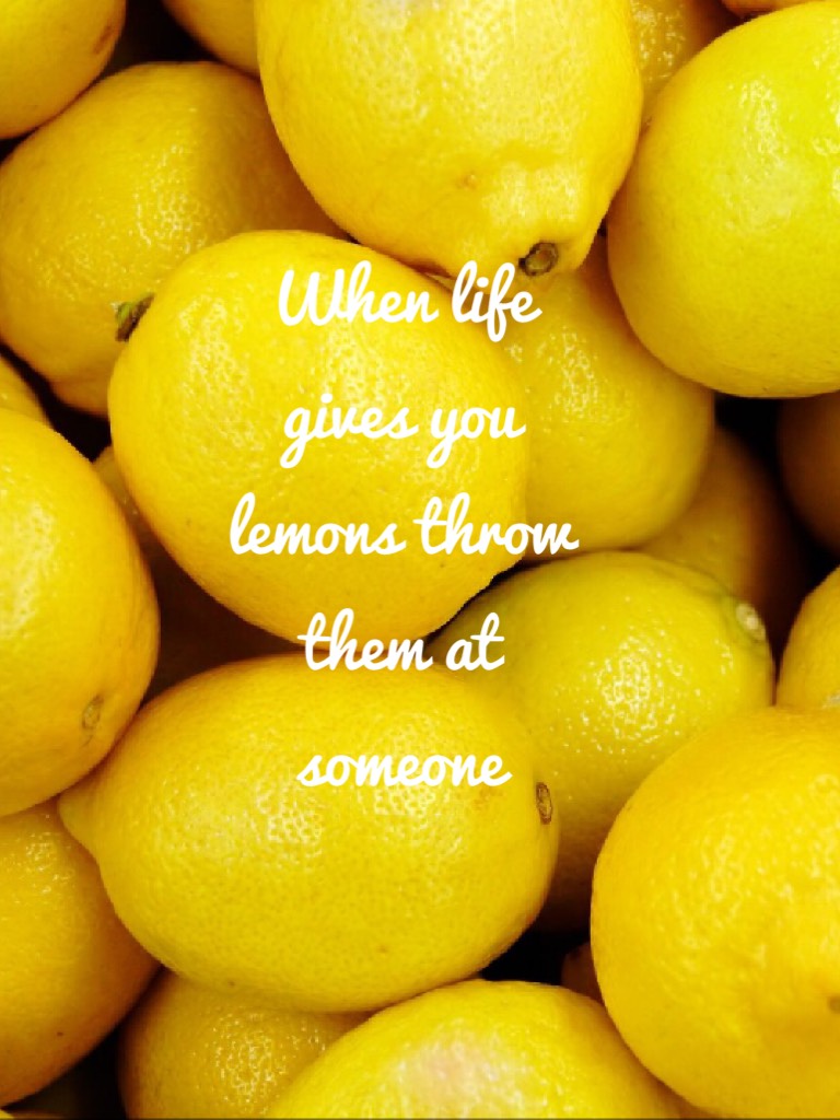 🍋When life gives you lemons throw them at someone 🍋