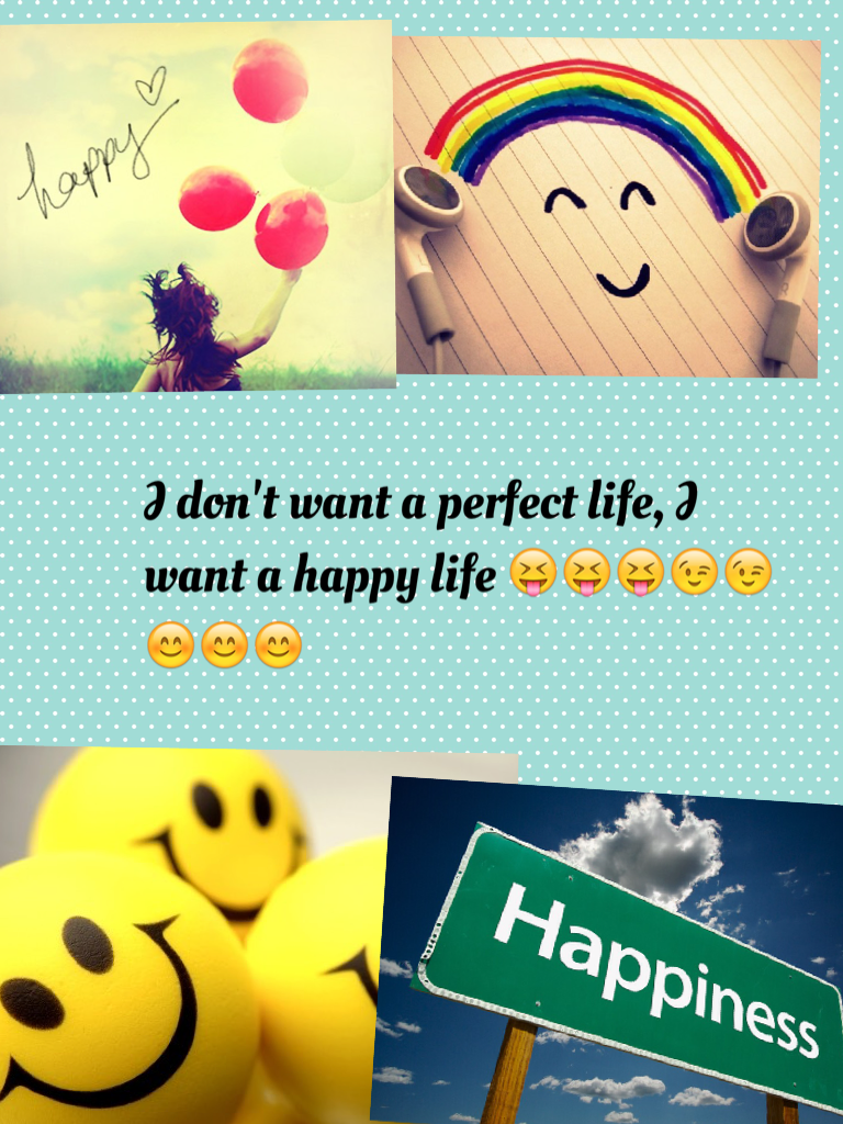 I don't want a perfect life, I want a happy life 😝😝😝😉😉😊😊😊

#happylife#😊😊😊