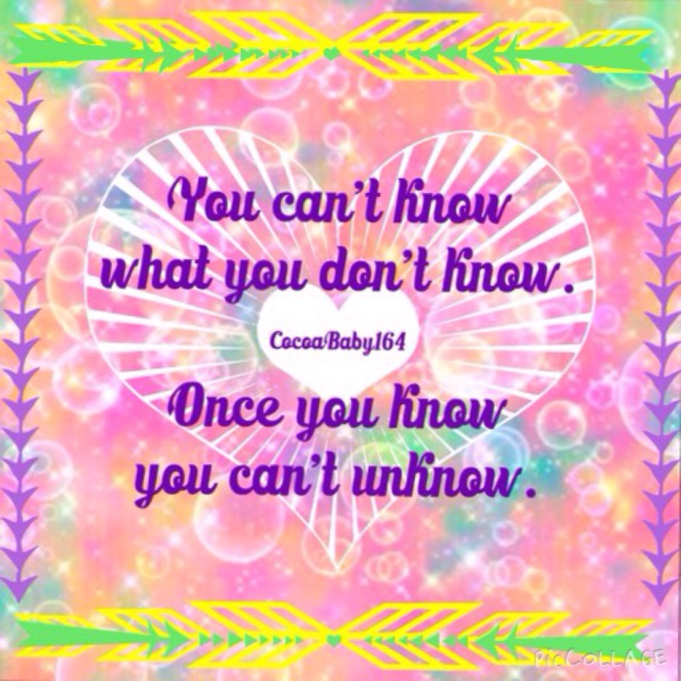 You can't know what you don't know. Once you know you can't unknow. 😊 #Contest #Quote 