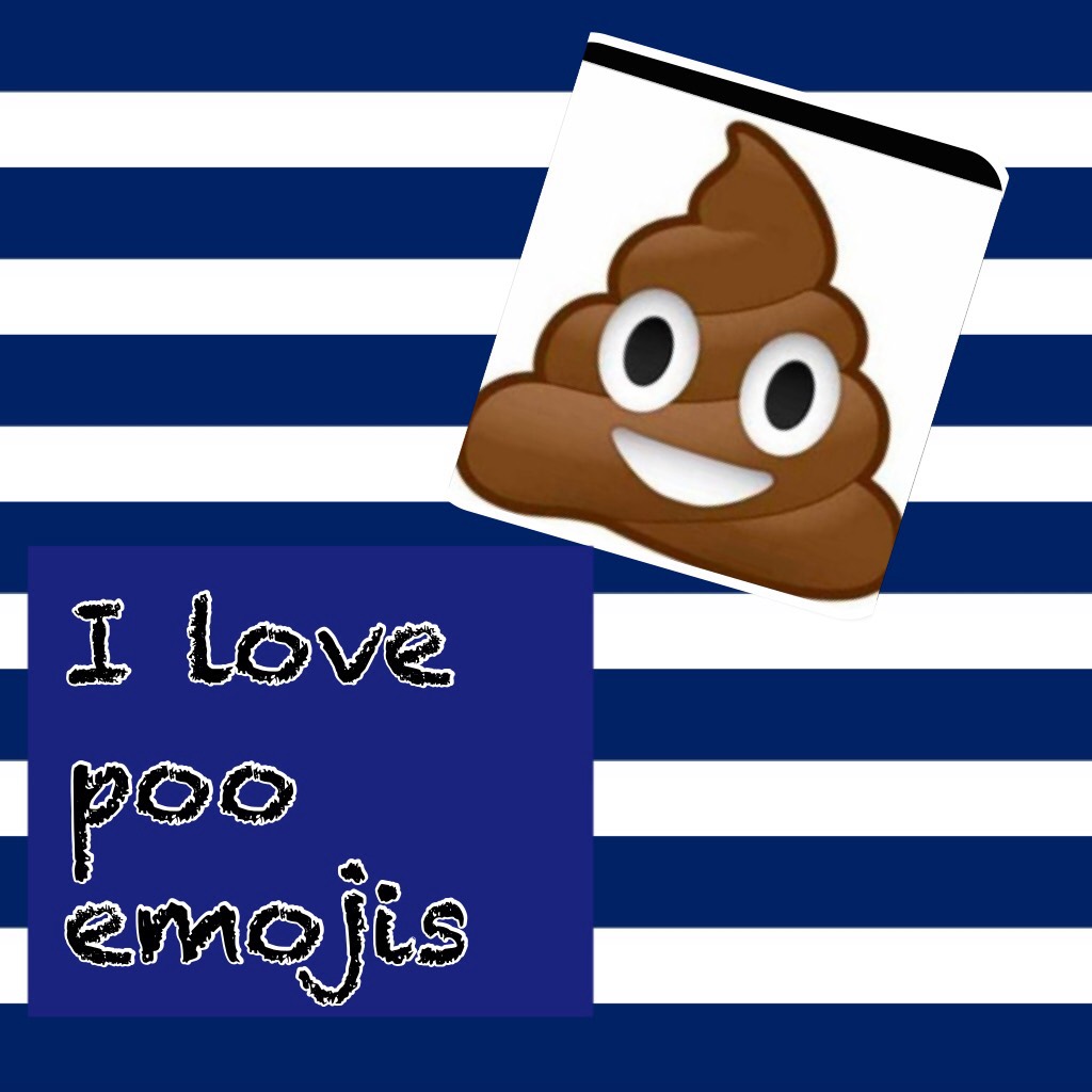 I love poo emojis!!💩💩
