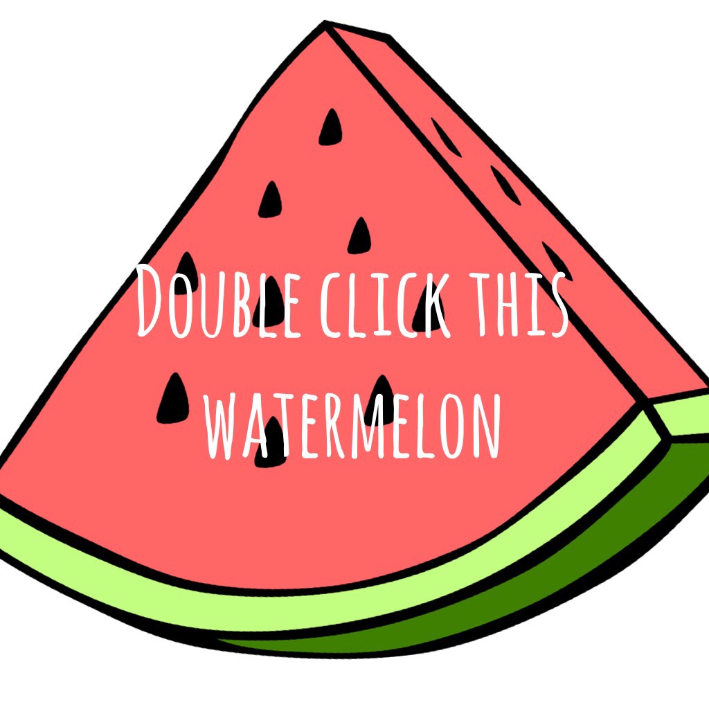 Double click this watermelon.