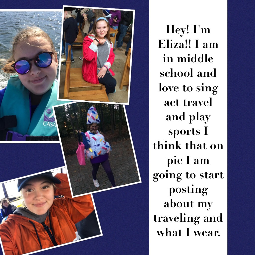 Hey! I'm Eliza!! I am in middle school and love to sing act travel and play sports I think that on pic I am going to start posting about my traveling and what I wear. 