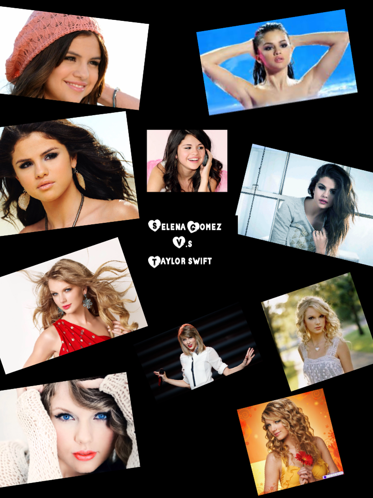 Selena Gomez 
          V.s
Taylor swift 