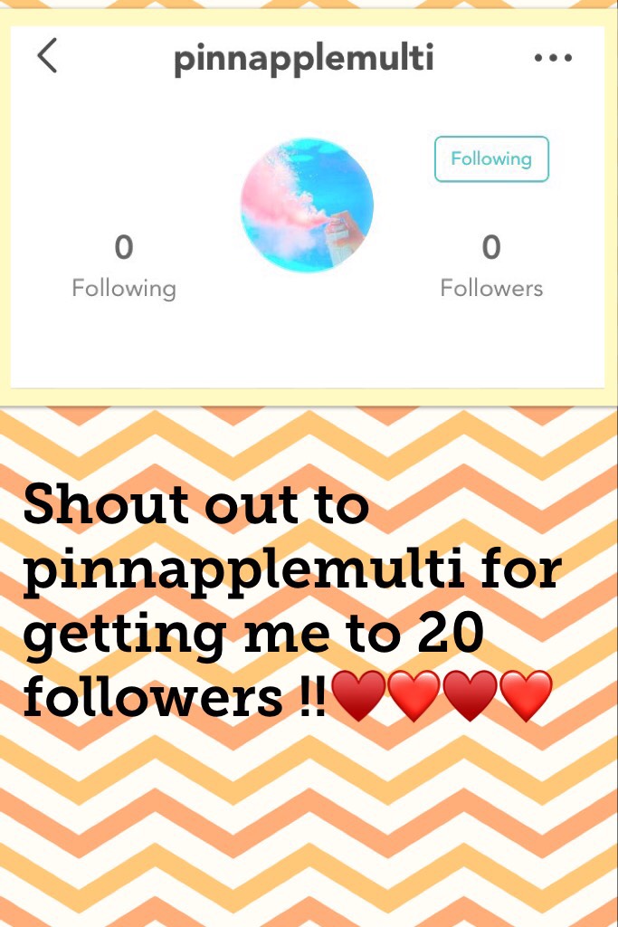 Shout out to pinnapplemulti for getting me to 20 followers !!♥️❤️♥️❤️