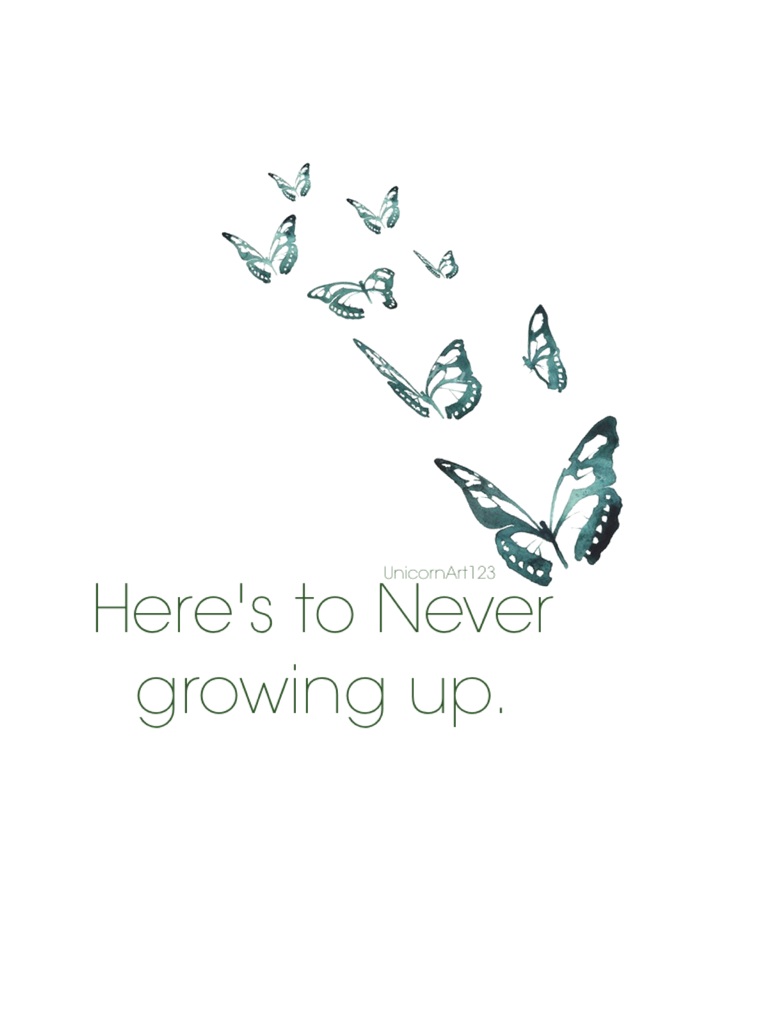 Here's to Never growing up.