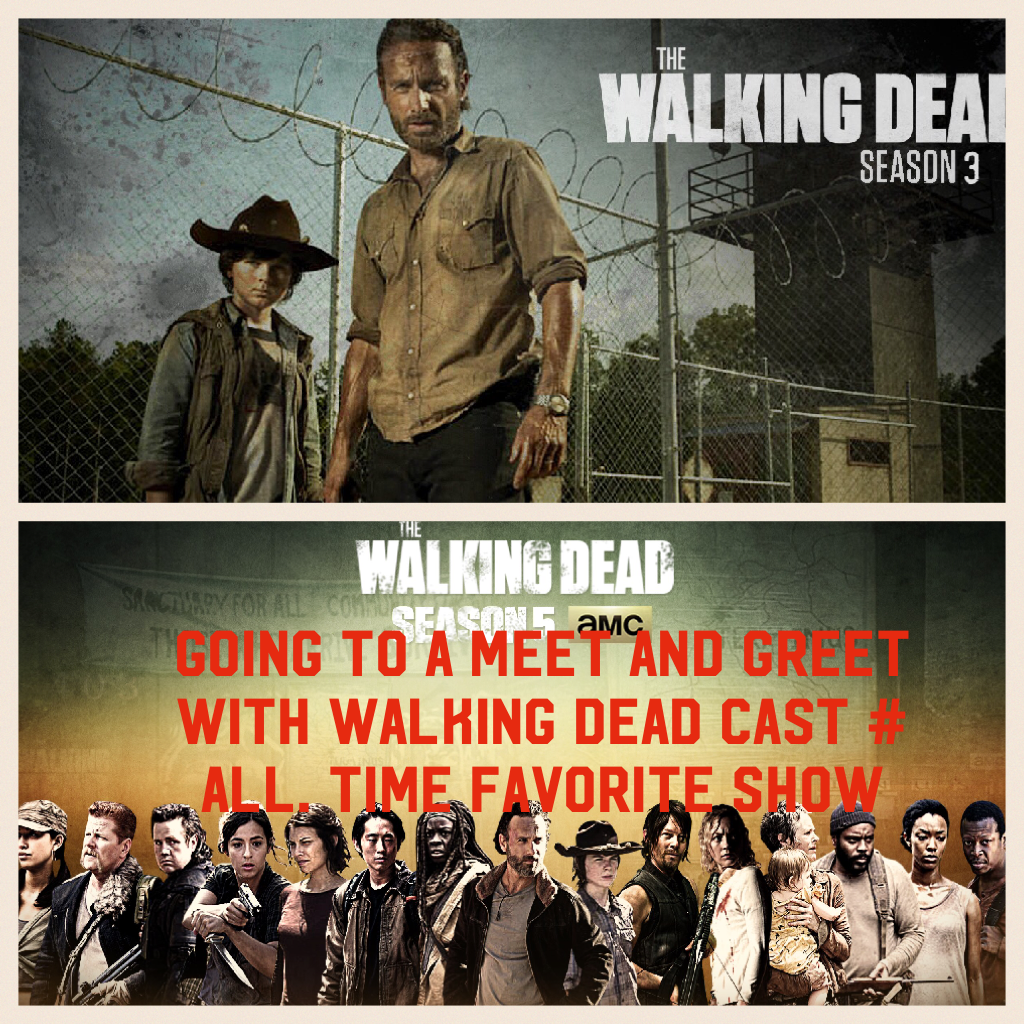 Going to a meet and greet with walking dead cast # all. Time favorite show