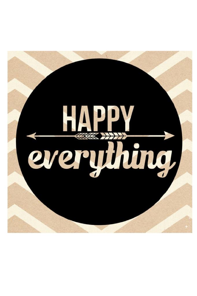Remember ... Happy everything. 