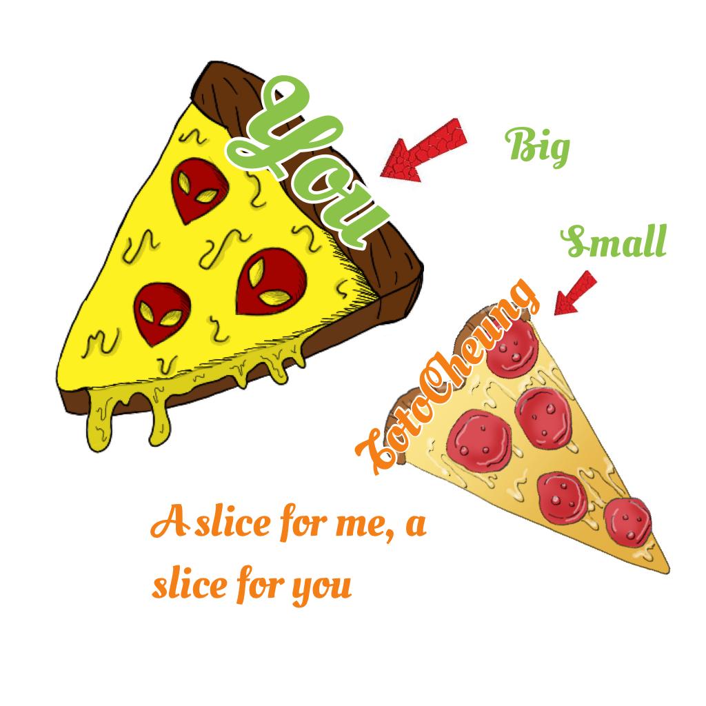 A slice for me, a slice for you