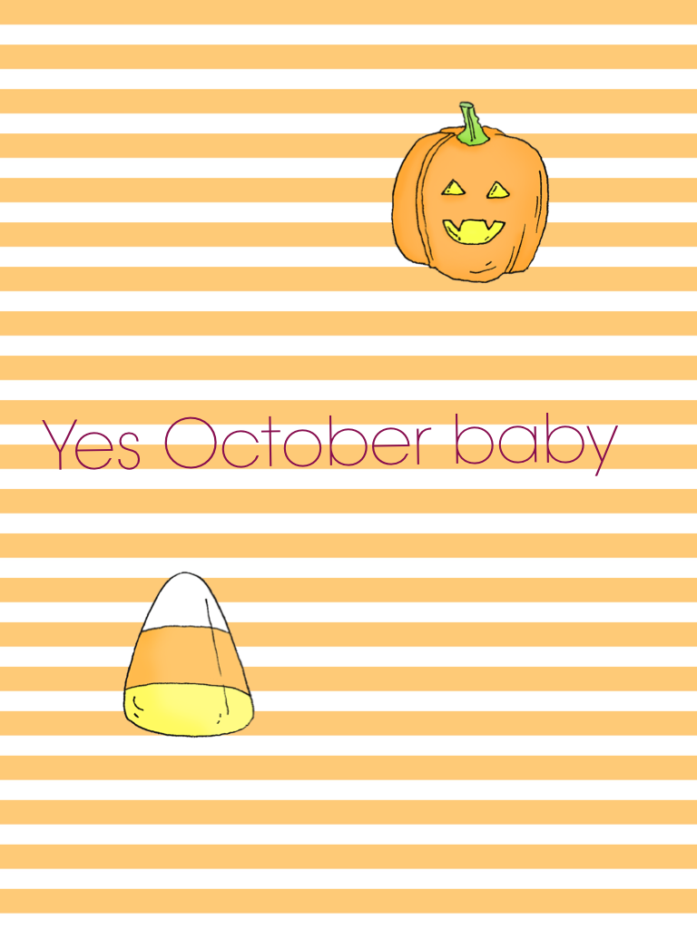 Yes October baby
