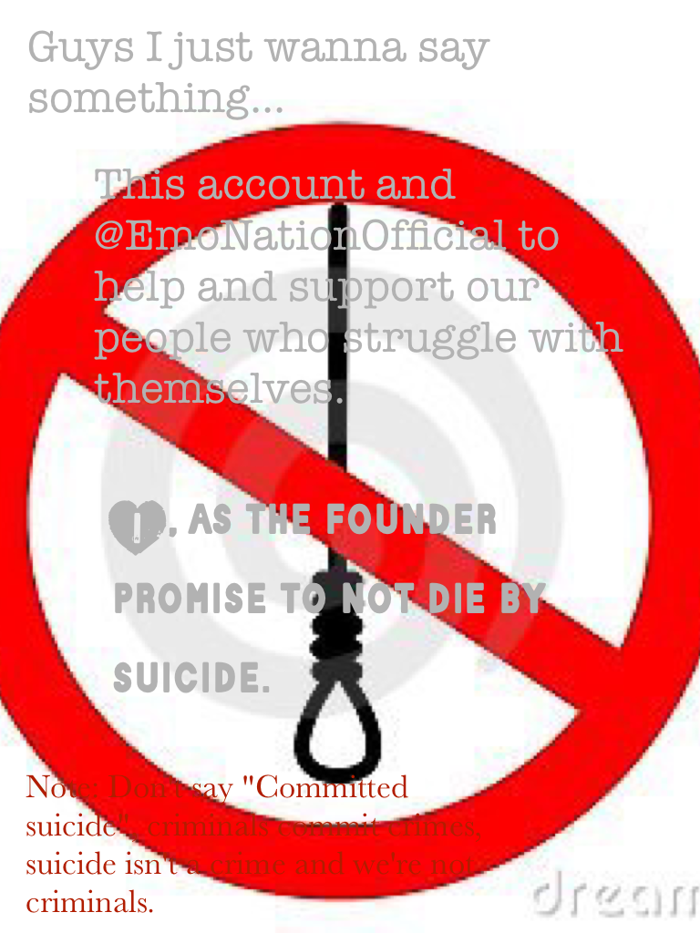 I, as the founder promise to not die by suicide.