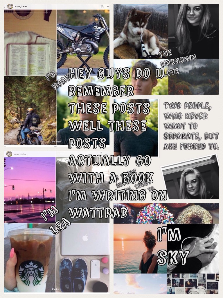 Hey guys do u remember these posts well these posts actually go with a book I'm writing on wattpad 