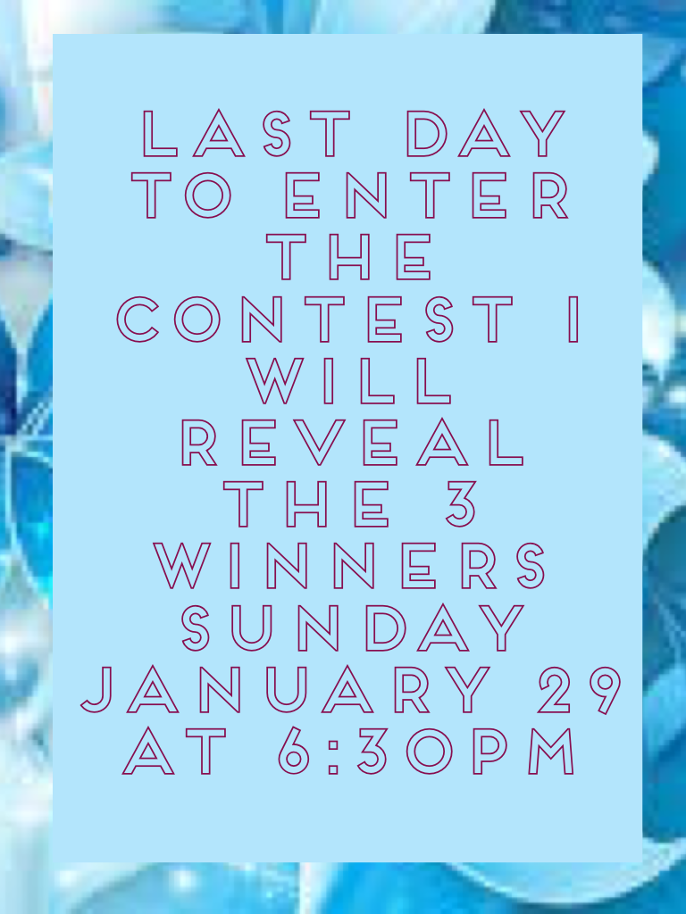 Last day to enter the contest I will reveal the 3 winners Sunday January 29 at 6:30pm