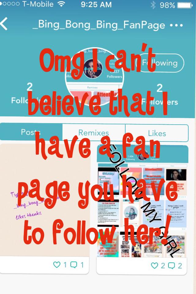 Omg I can't believe that I have a fan page you have to follow her!