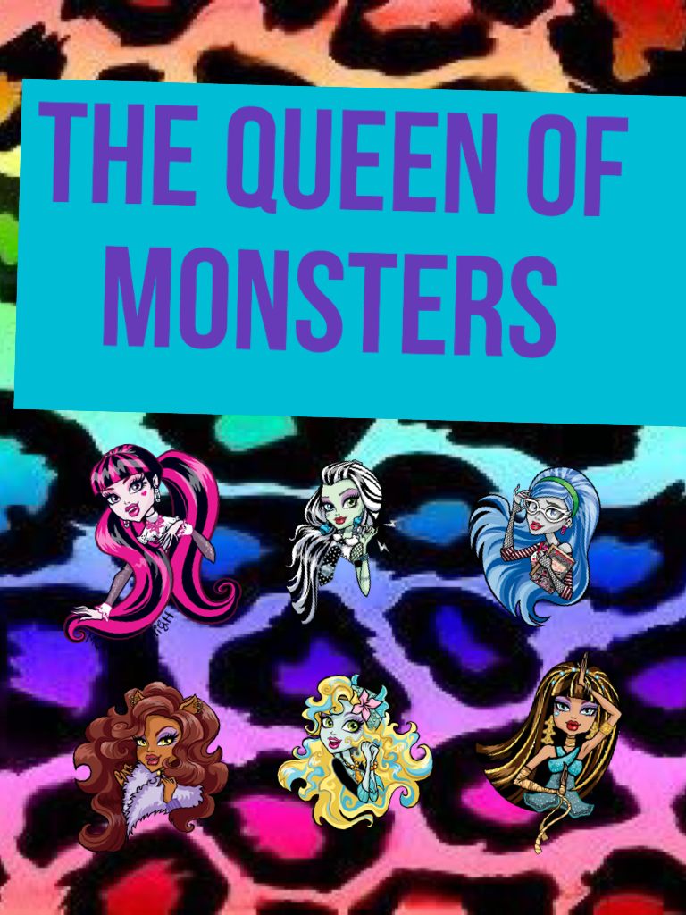 The queen of
   Monsters 