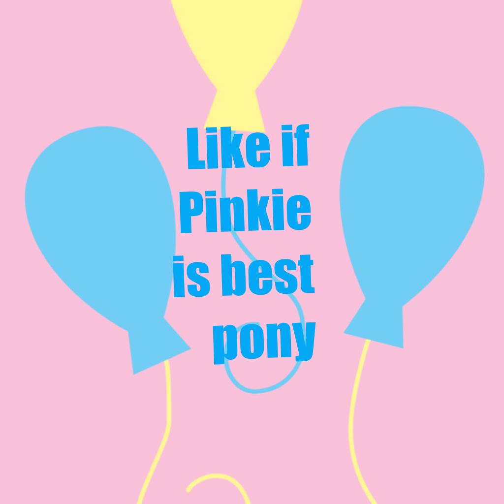 Like if Pinkie is best pony