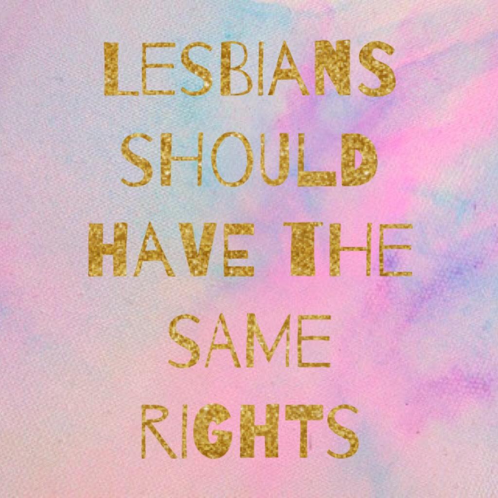 
Lesbians should have the same rights