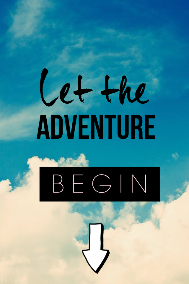 Let the adventure BEGIN