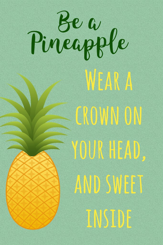 Wear a crown on your head, and sweet inside!