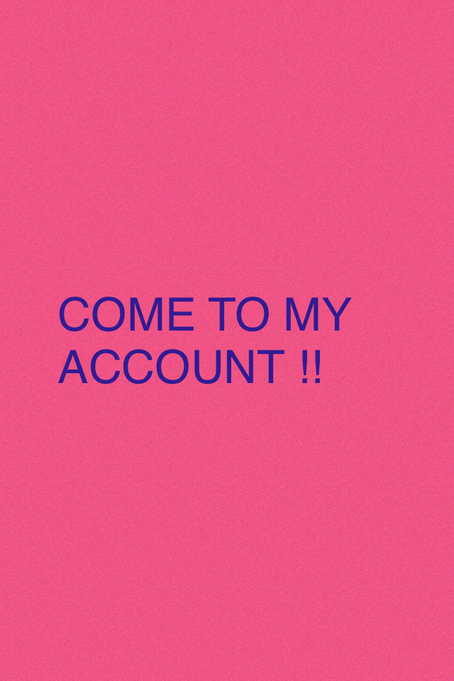 COME TO MY ACCOUNT !!