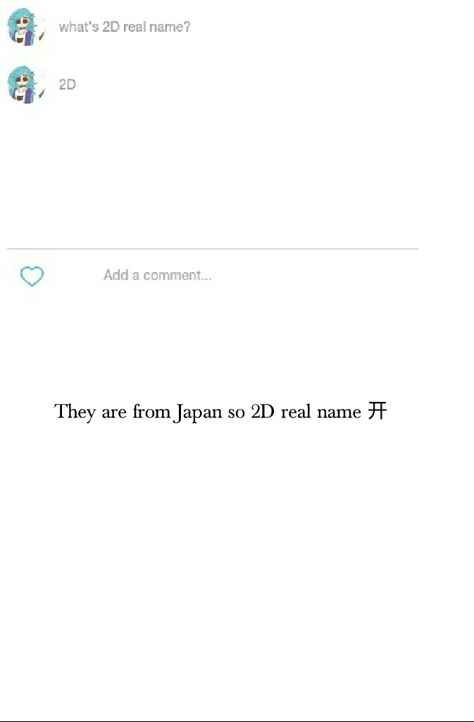 They are from Japan so 2D real name 开