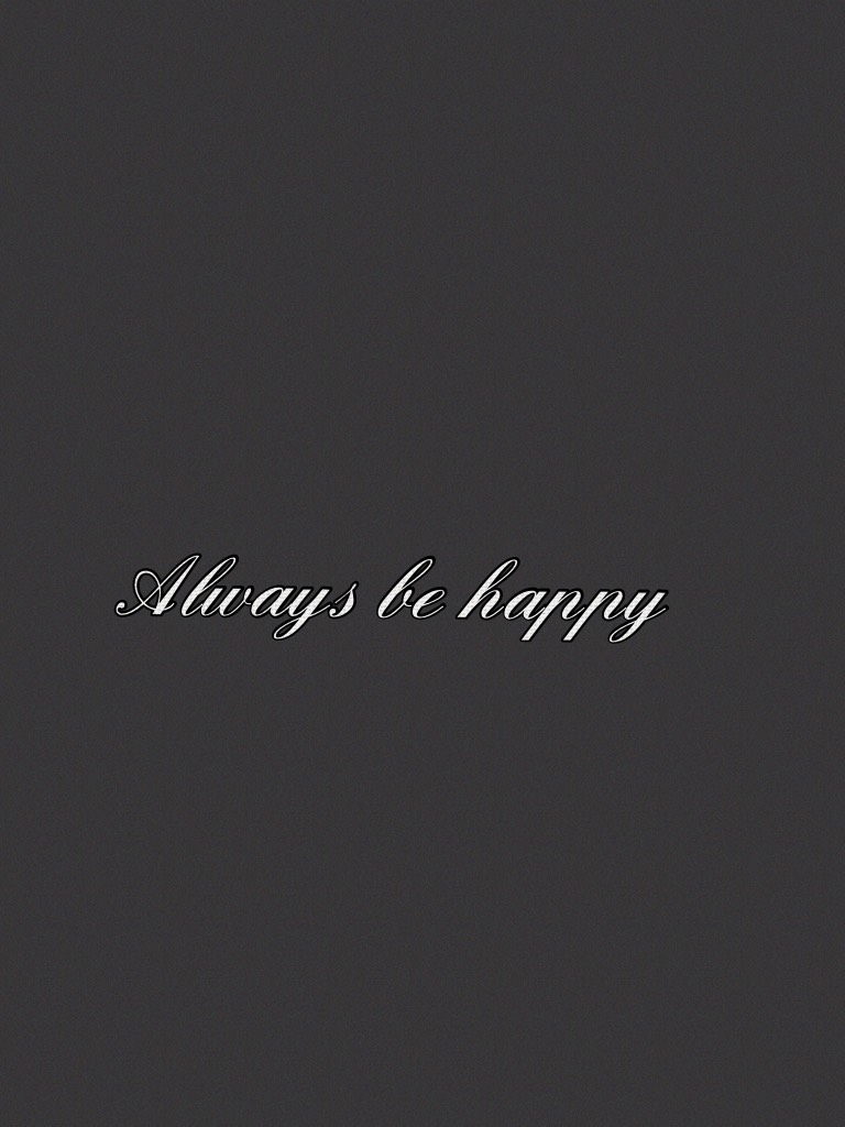 Always be happy 