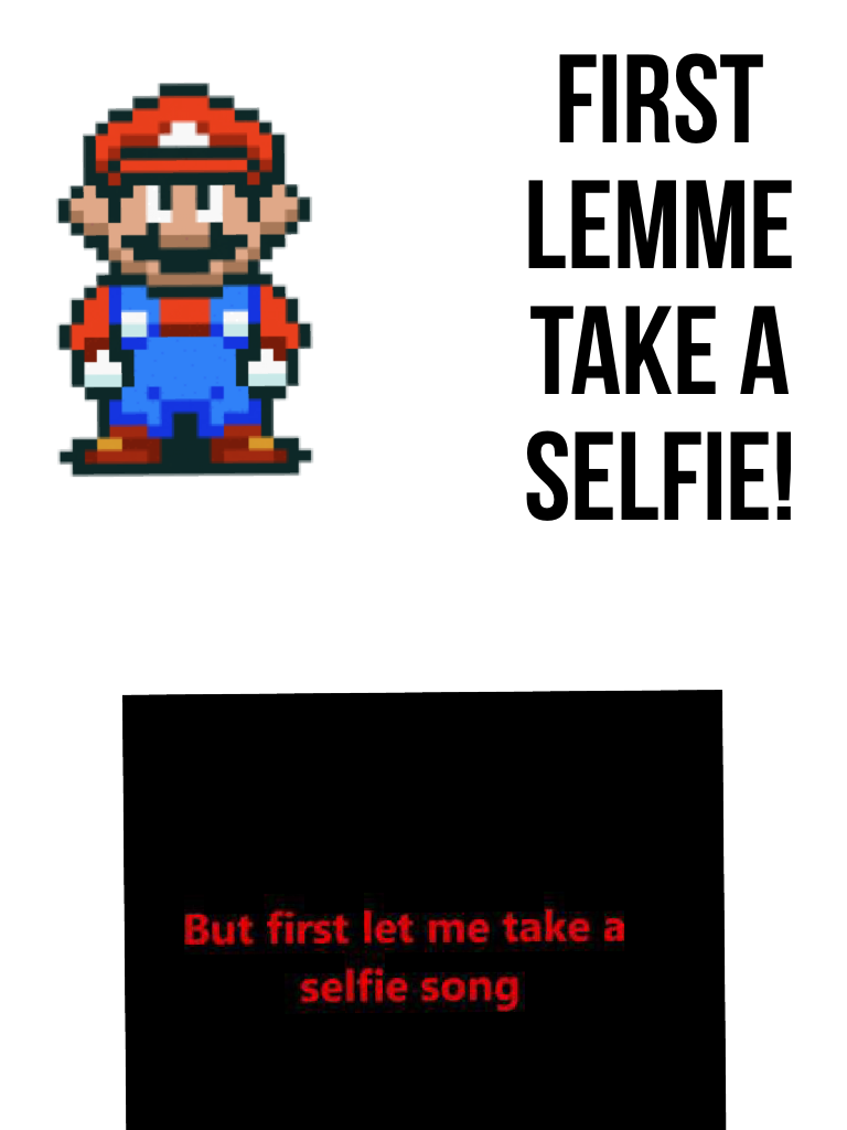 First lemme take a selfie!