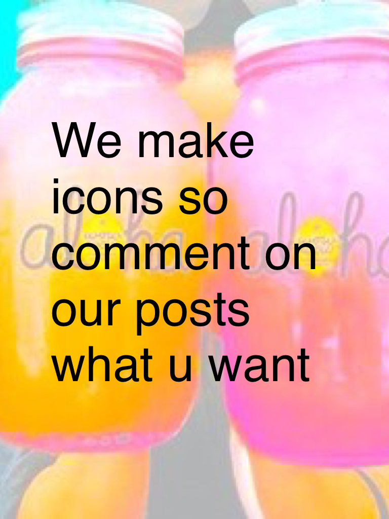 We make icons so comment on our posts what u want