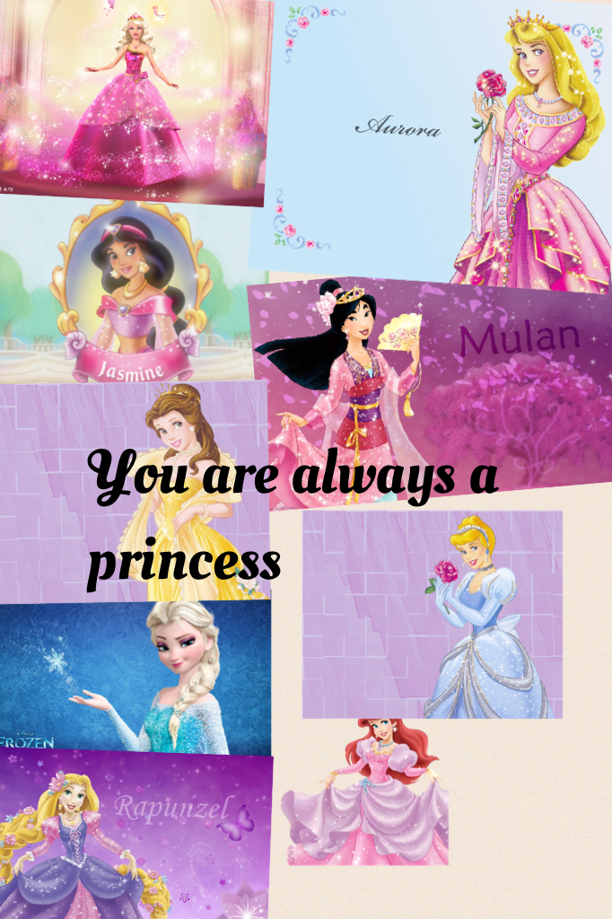 You are always a princess 