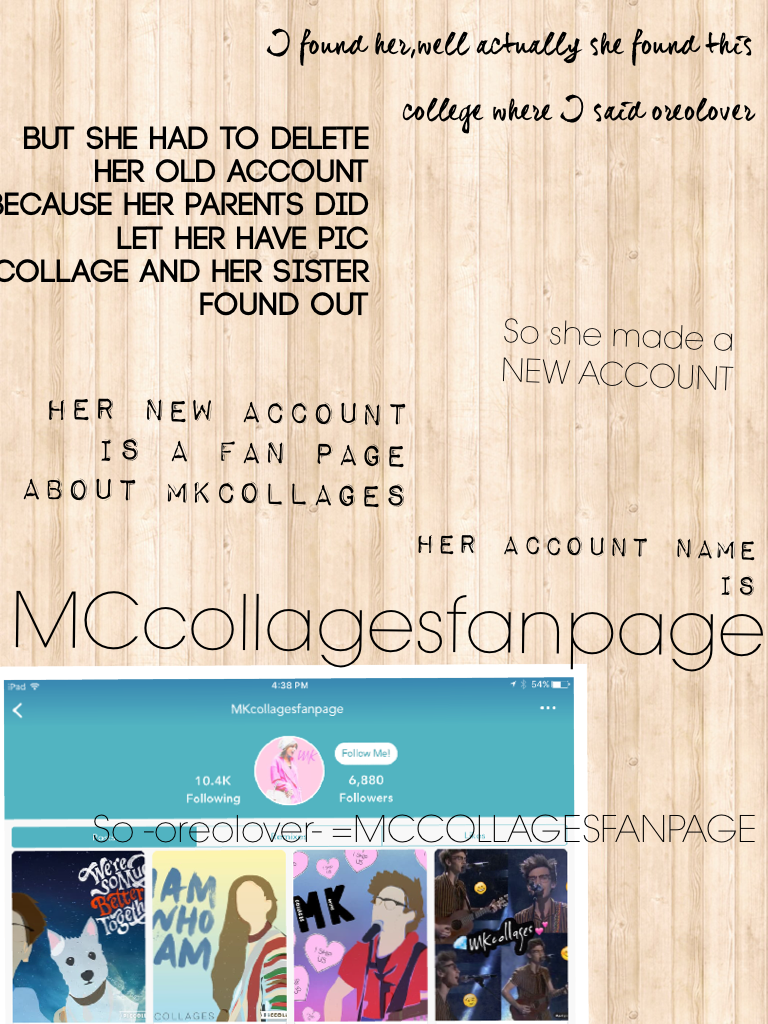 *Click Here*


MCcollagesfanpage is her new account so please go follow  her

Also I'm so happy that she's back with a new one. So scared me to death

-Ninsas

