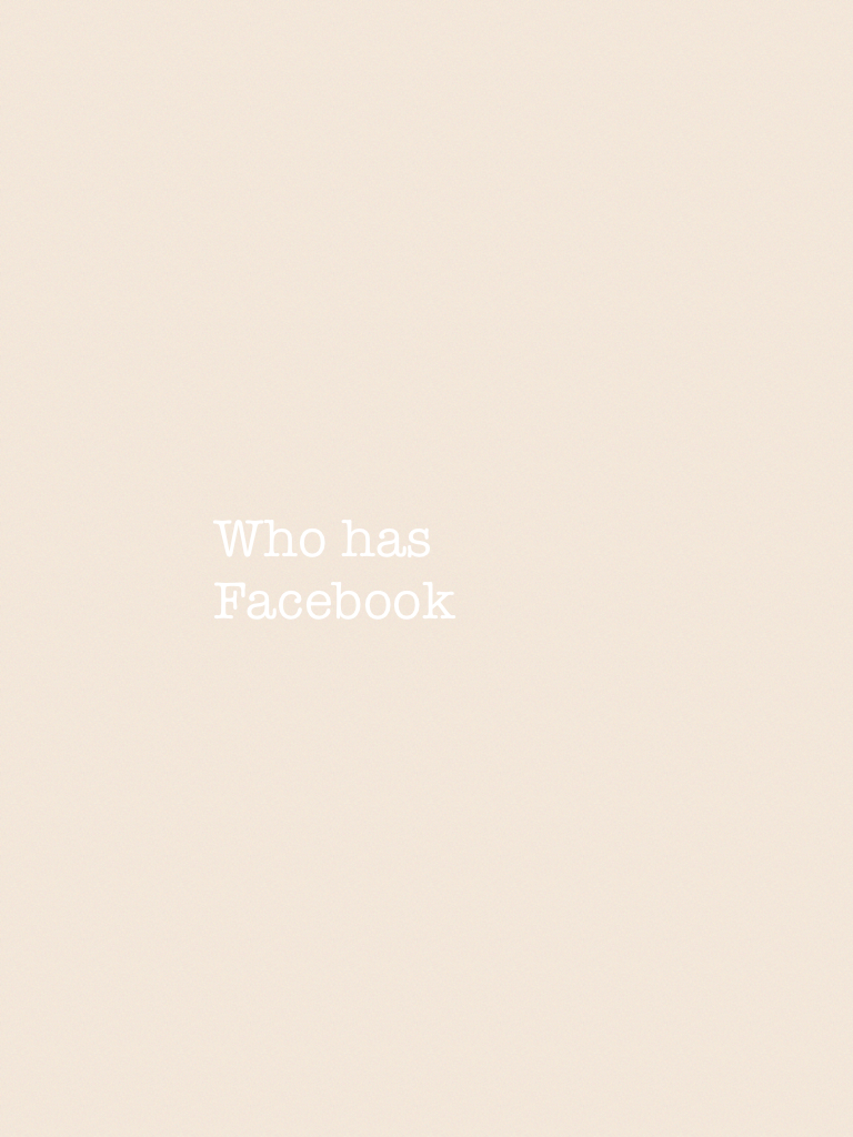 Who has Facebook 