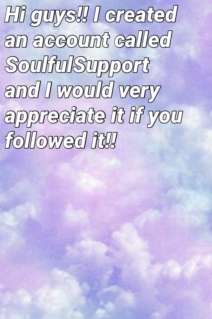 Please follow SoulfulSupport. It would mean a lot 