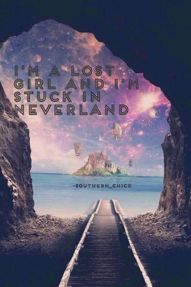 I'm a lost girl and I'm stuck in neverland