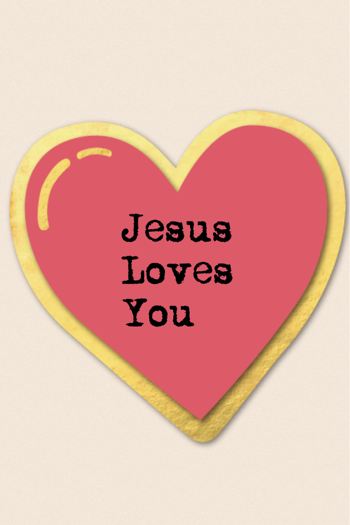 Jesus 
Loves
You