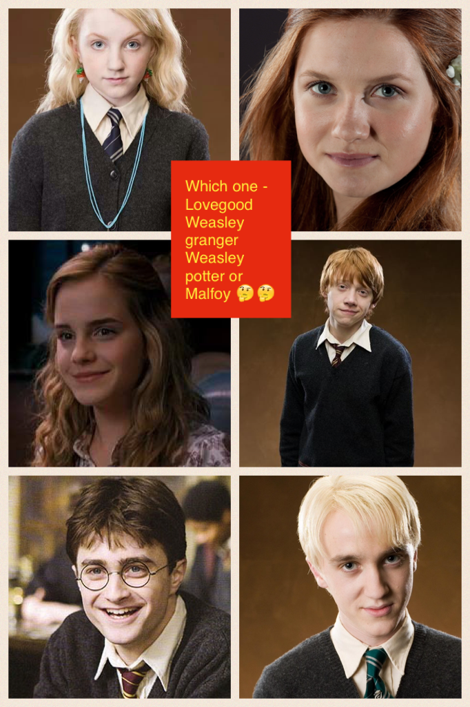 Which one -Lovegood Weasley granger Weasley potter or Malfoy 🤔🤔