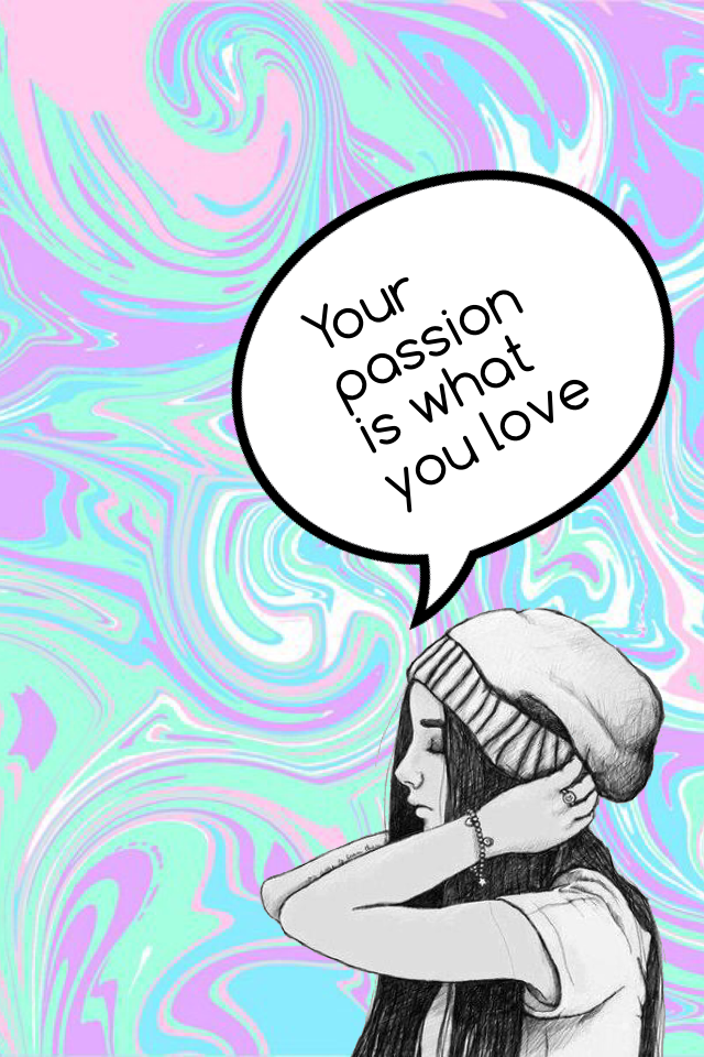 Your passion is what you love 
