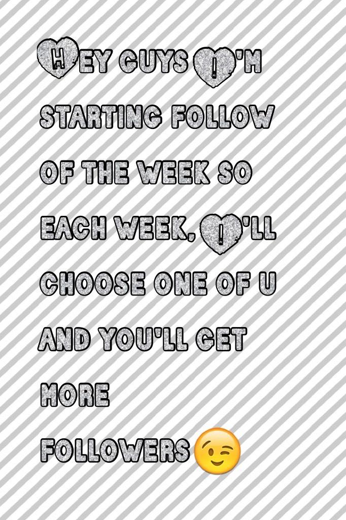 Hey guys I'm starting follow of the week so each week, I'll choose one of u and you'll get more followers😉