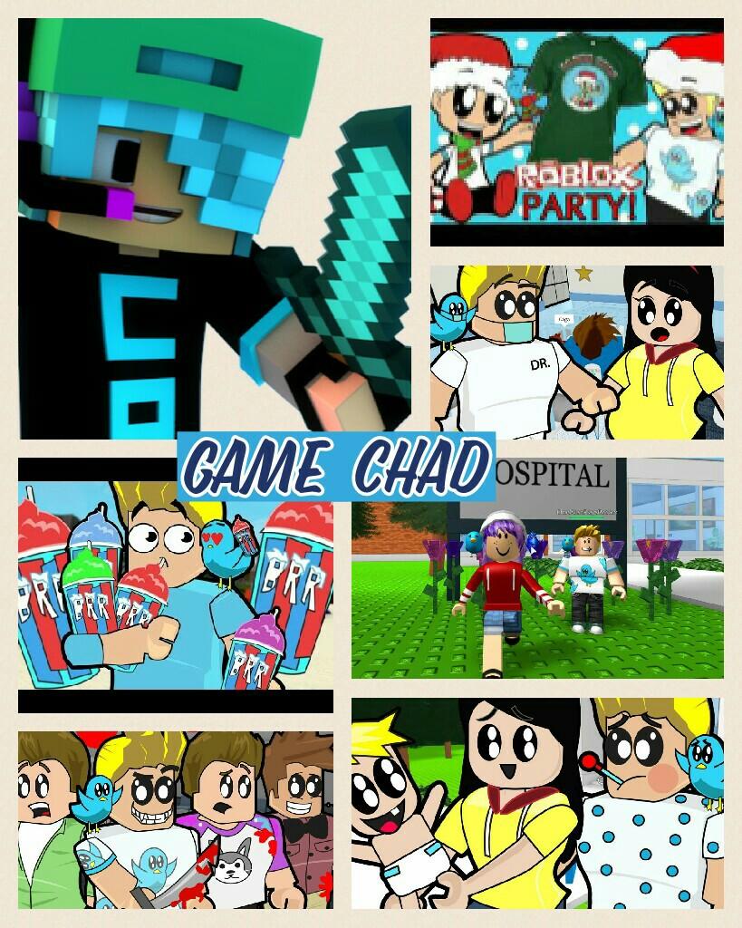 Game  Chad  he is a YouTube 