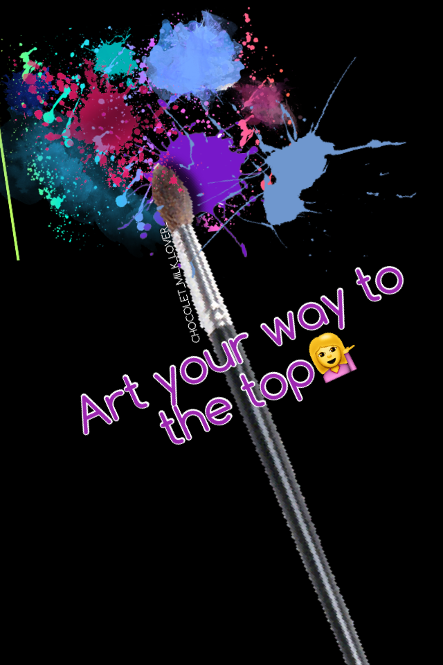 Art your way to the top💁