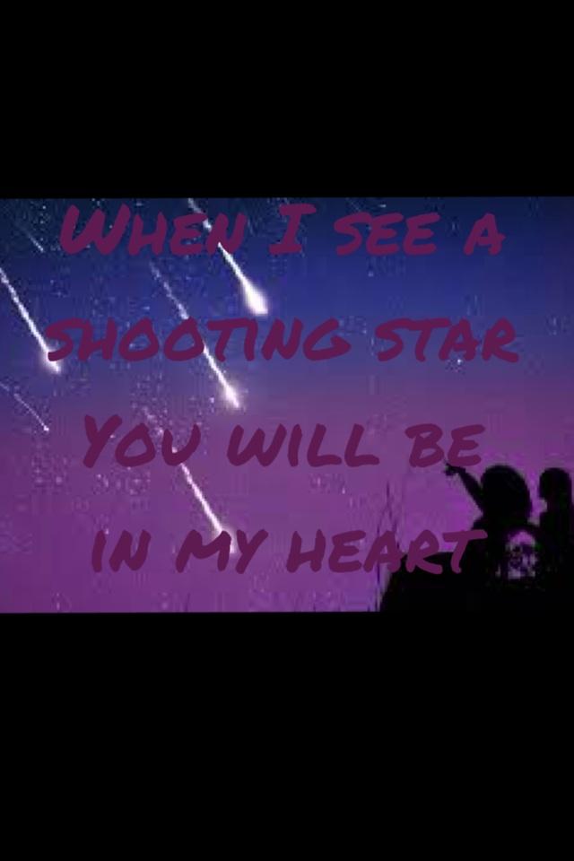 When I see a shooting star
You will be in my heart