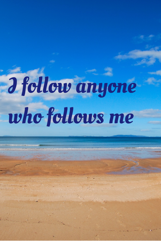 I follow anyone who follows me